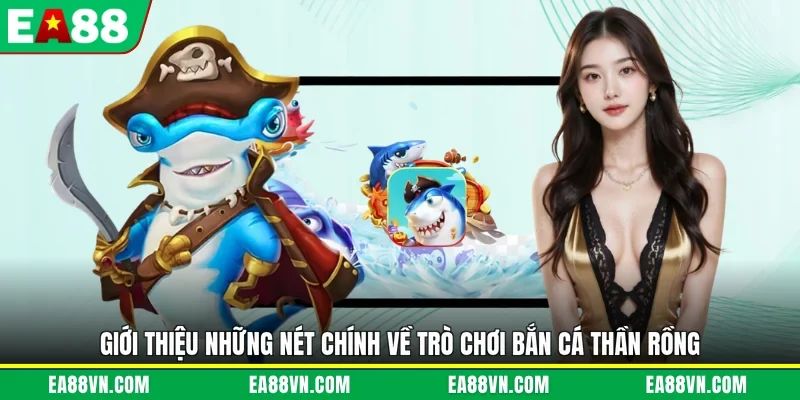 Giới thiệu những nét chính về trò chơi bắn cá thần rồng
