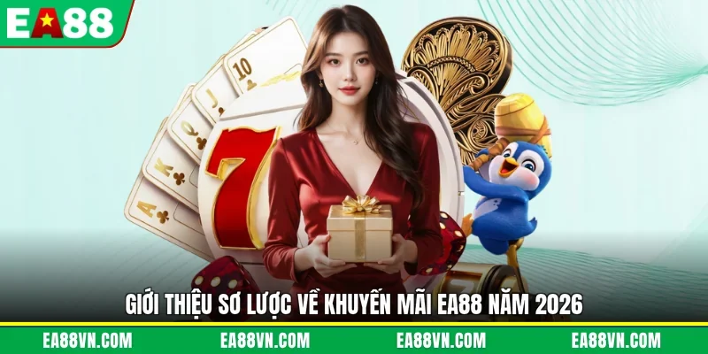 Giới thiệu sơ lược về khuyến mãi EA88 năm 2026