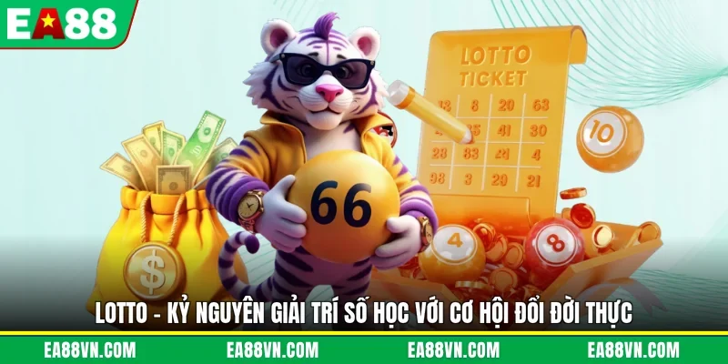 Lotto - Kỷ Nguyên Giải Trí Số Học Với Cơ Hội Đổi Đời Thực