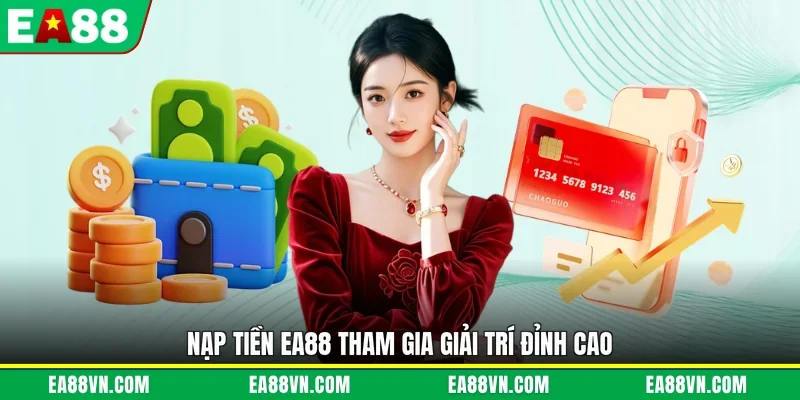 Nạp tiền EA88 tham gia giải trí đỉnh ccao2