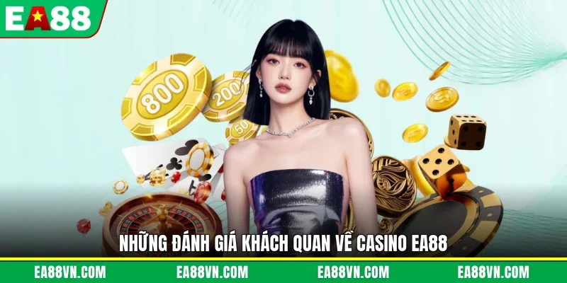 Những đánh giá khách quan về casino EA88