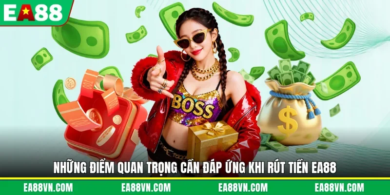 Những điểm quan trọng cần đáp ứng khi rút tiền EA88