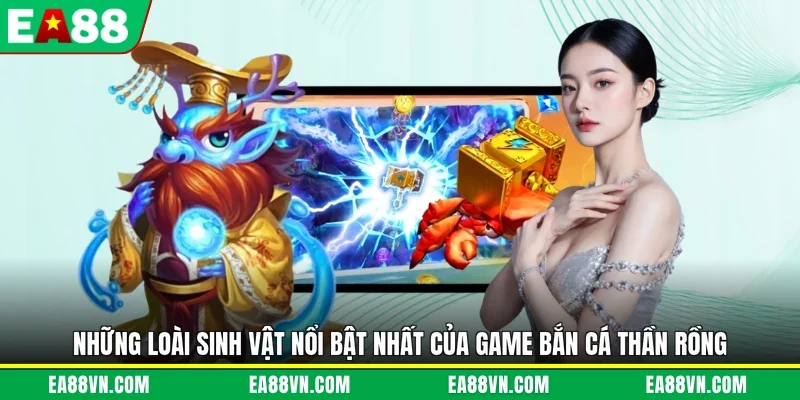 Những loài sinh vật nổi bật nhất của game bắn cá thần rồng