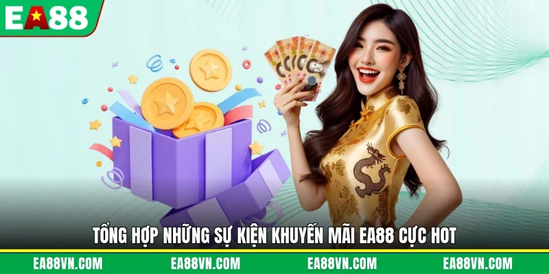 Tổng hợp những sự kiện khuyến mãi EA88 cực hot