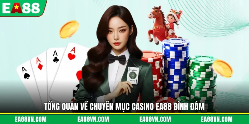 Tổng quan về chuyên mục casino EA88 đình đám