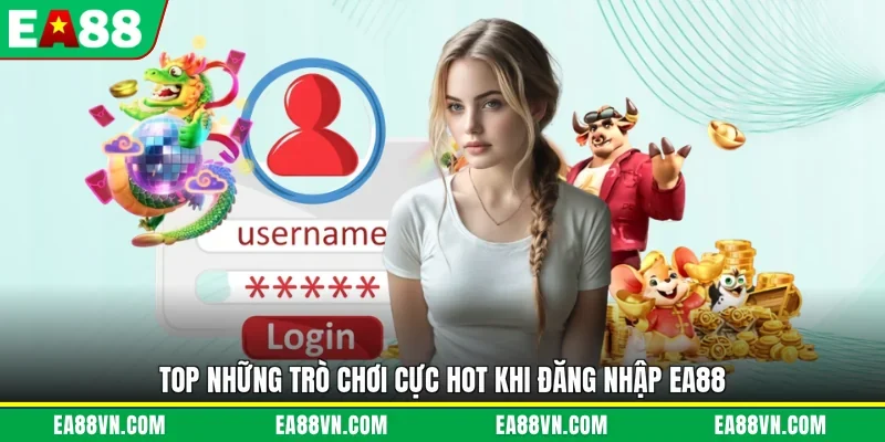Top những trò chơi cực hot khi đăng nhập EA88