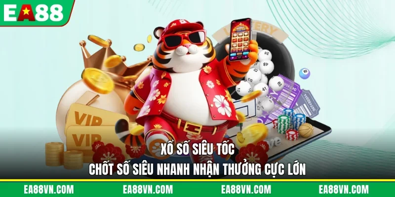 Xổ Số Siêu Tốc - Chốt Số Siêu Nhanh Nhận Thưởng Cực Lớn